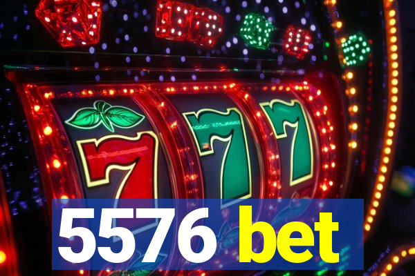 5576 bet